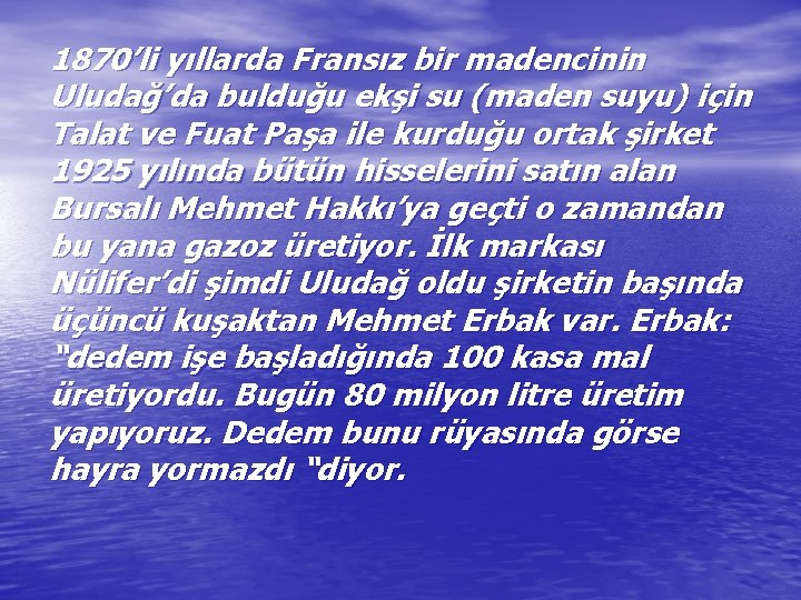 1870’li yıllarda Fransız bir madencinin Uludağ’da bulduğu ekşi su (maden suyu) için Talat ve