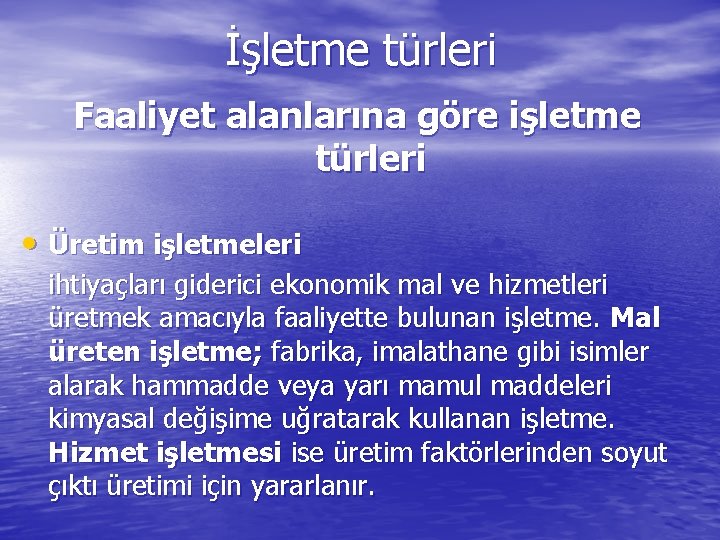 İşletme türleri Faaliyet alanlarına göre işletme türleri • Üretim işletmeleri ihtiyaçları giderici ekonomik mal