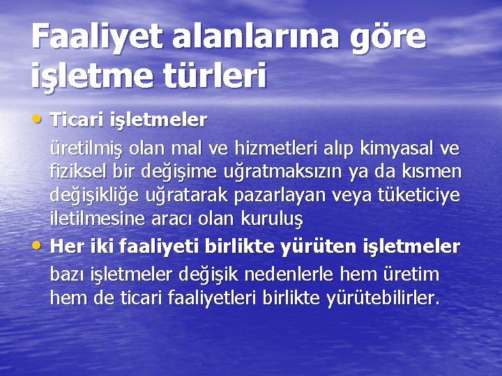 Faaliyet alanlarına göre işletme türleri • Ticari işletmeler • üretilmiş olan mal ve hizmetleri