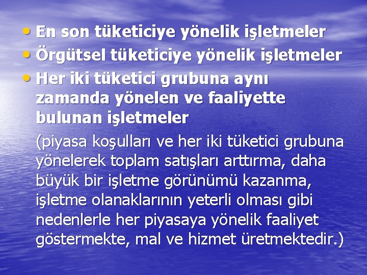  • En son tüketiciye yönelik işletmeler • Örgütsel tüketiciye yönelik işletmeler • Her