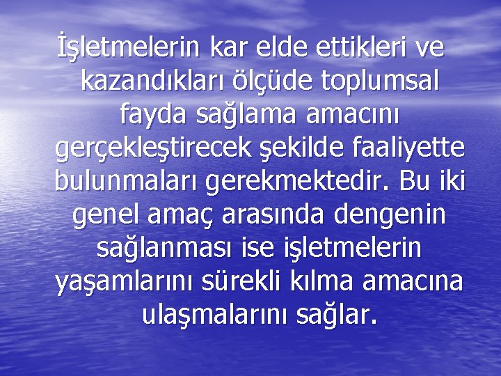 İşletmelerin kar elde ettikleri ve kazandıkları ölçüde toplumsal fayda sağlama amacını gerçekleştirecek şekilde faaliyette