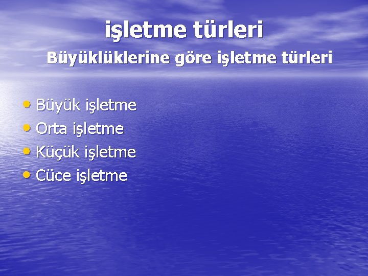 işletme türleri Büyüklüklerine göre işletme türleri • Büyük işletme • Orta işletme • Küçük