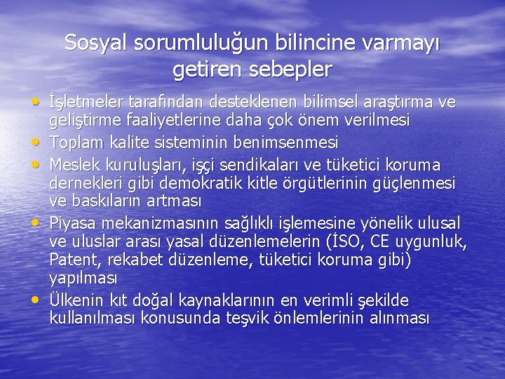 Sosyal sorumluluğun bilincine varmayı getiren sebepler • İşletmeler tarafından desteklenen bilimsel araştırma ve •