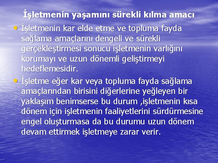 İşletmenin yaşamını sürekli kılma amacı • İşletmenin kar elde etme ve topluma fayda •