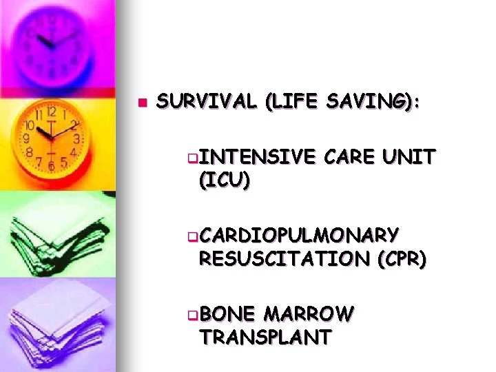 n SURVIVAL (LIFE SAVING): q. INTENSIVE (ICU) CARE UNIT q. CARDIOPULMONARY RESUSCITATION (CPR) q. n SURVIVAL (LIFE SAVING): q. INTENSIVE (ICU) CARE UNIT q. CARDIOPULMONARY RESUSCITATION (CPR) q.