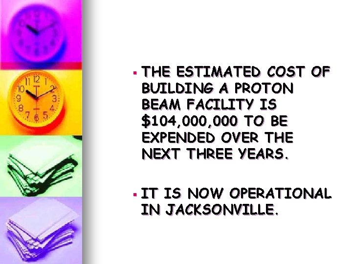 § § THE ESTIMATED COST OF BUILDING A PROTON BEAM FACILITY IS $104, 000 § § THE ESTIMATED COST OF BUILDING A PROTON BEAM FACILITY IS $104, 000