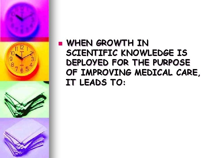 n WHEN GROWTH IN SCIENTIFIC KNOWLEDGE IS DEPLOYED FOR THE PURPOSE OF IMPROVING MEDICAL n WHEN GROWTH IN SCIENTIFIC KNOWLEDGE IS DEPLOYED FOR THE PURPOSE OF IMPROVING MEDICAL