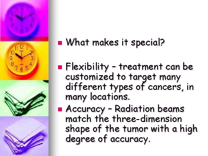 n What makes it special? Flexibility – treatment can be customized to target many n What makes it special? Flexibility – treatment can be customized to target many