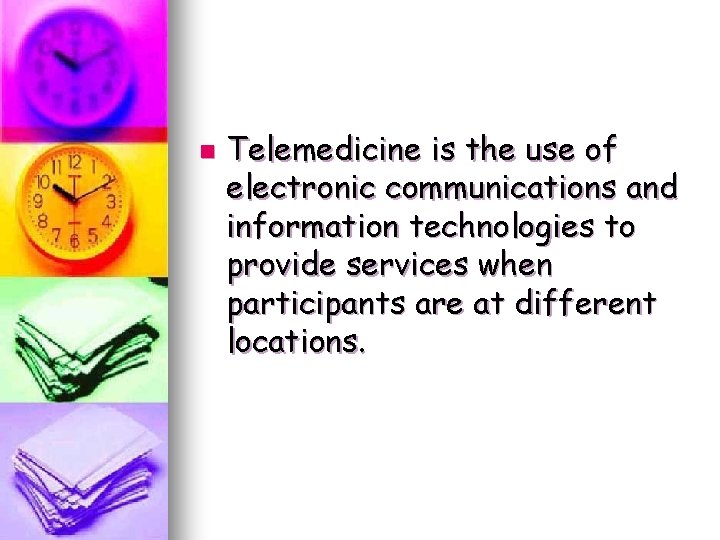 n Telemedicine is the use of electronic communications and information technologies to provide services n Telemedicine is the use of electronic communications and information technologies to provide services