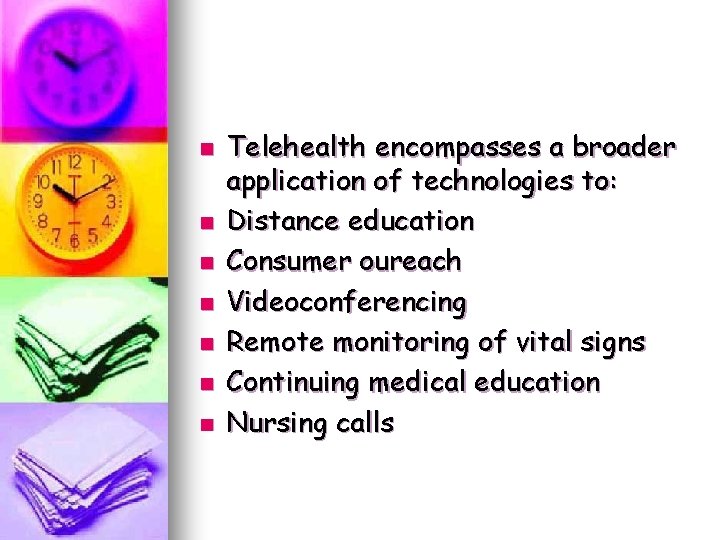 n n n n Telehealth encompasses a broader application of technologies to: Distance education n n n n Telehealth encompasses a broader application of technologies to: Distance education