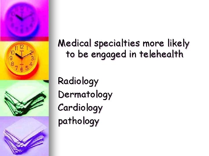 Medical specialties more likely to be engaged in telehealth Radiology Dermatology Cardiology pathology Medical specialties more likely to be engaged in telehealth Radiology Dermatology Cardiology pathology