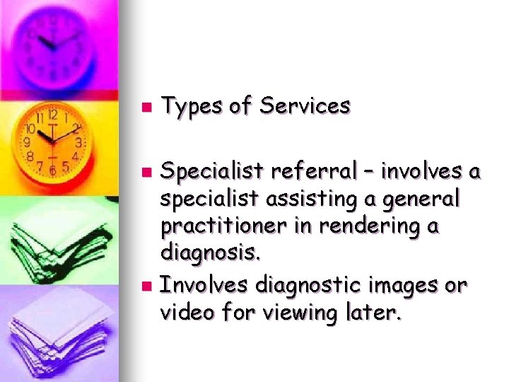 n Types of Services Specialist referral – involves a specialist assisting a general practitioner n Types of Services Specialist referral – involves a specialist assisting a general practitioner