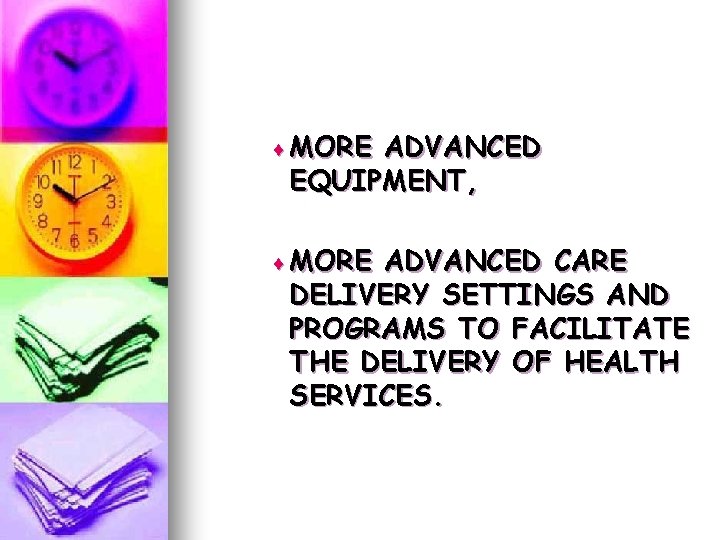 ¨ MORE ADVANCED EQUIPMENT, ¨ MORE ADVANCED CARE DELIVERY SETTINGS AND PROGRAMS TO FACILITATE ¨ MORE ADVANCED EQUIPMENT, ¨ MORE ADVANCED CARE DELIVERY SETTINGS AND PROGRAMS TO FACILITATE