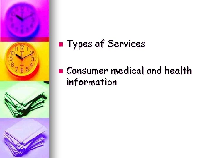 n n Types of Services Consumer medical and health information n n Types of Services Consumer medical and health information