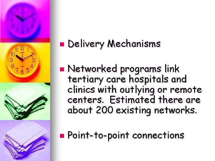 n n n Delivery Mechanisms Networked programs link tertiary care hospitals and clinics with n n n Delivery Mechanisms Networked programs link tertiary care hospitals and clinics with