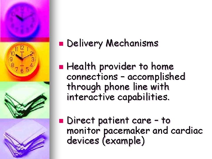 n n n Delivery Mechanisms Health provider to home connections – accomplished through phone n n n Delivery Mechanisms Health provider to home connections – accomplished through phone