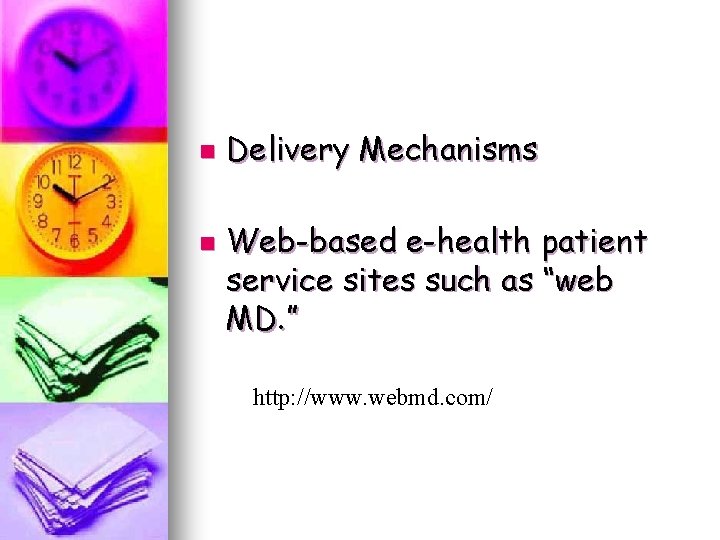 n n Delivery Mechanisms Web-based e-health patient service sites such as “web MD. ” n n Delivery Mechanisms Web-based e-health patient service sites such as “web MD. ”