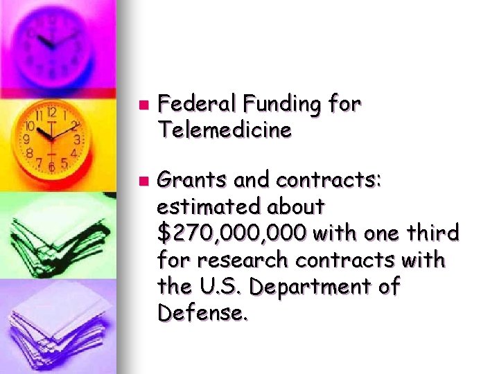 n n Federal Funding for Telemedicine Grants and contracts: estimated about $270, 000 with n n Federal Funding for Telemedicine Grants and contracts: estimated about $270, 000 with