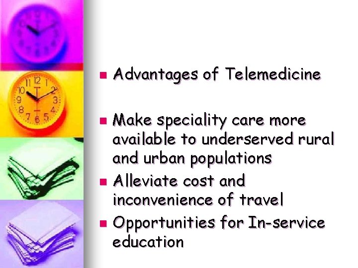 n Advantages of Telemedicine Make speciality care more available to underserved rural and urban n Advantages of Telemedicine Make speciality care more available to underserved rural and urban