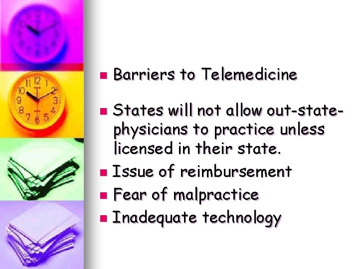 n Barriers to Telemedicine States will not allow out-statephysicians to practice unless licensed in n Barriers to Telemedicine States will not allow out-statephysicians to practice unless licensed in