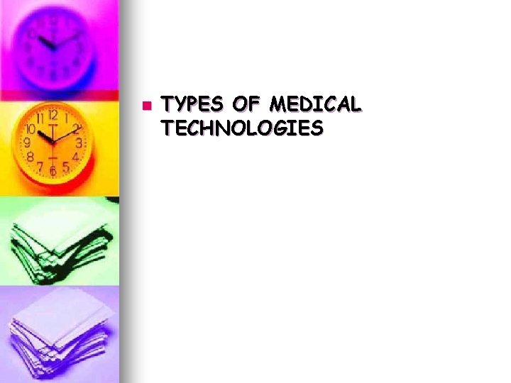 n TYPES OF MEDICAL TECHNOLOGIES n TYPES OF MEDICAL TECHNOLOGIES