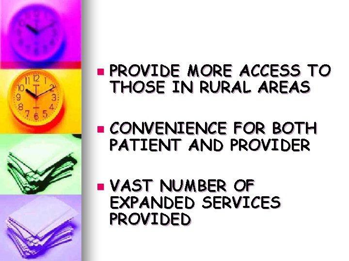 n n n PROVIDE MORE ACCESS TO THOSE IN RURAL AREAS CONVENIENCE FOR BOTH n n n PROVIDE MORE ACCESS TO THOSE IN RURAL AREAS CONVENIENCE FOR BOTH