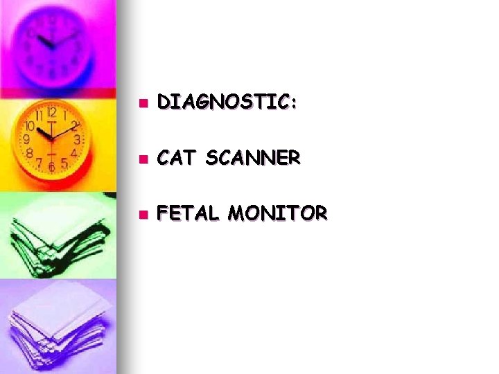 n DIAGNOSTIC: n CAT SCANNER n FETAL MONITOR n DIAGNOSTIC: n CAT SCANNER n FETAL MONITOR
