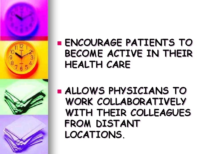 n n ENCOURAGE PATIENTS TO BECOME ACTIVE IN THEIR HEALTH CARE ALLOWS PHYSICIANS TO n n ENCOURAGE PATIENTS TO BECOME ACTIVE IN THEIR HEALTH CARE ALLOWS PHYSICIANS TO