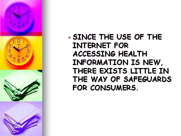 § SINCE THE USE OF THE INTERNET FOR ACCESSING HEALTH INFORMATION IS NEW, THERE § SINCE THE USE OF THE INTERNET FOR ACCESSING HEALTH INFORMATION IS NEW, THERE