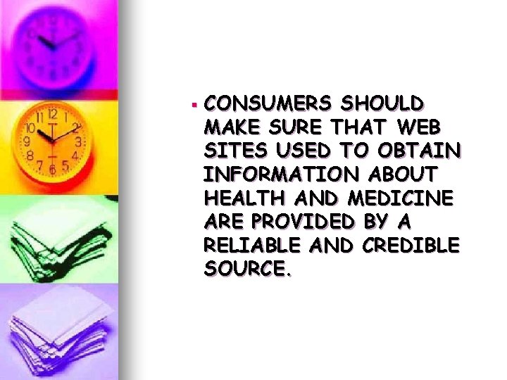 § CONSUMERS SHOULD MAKE SURE THAT WEB SITES USED TO OBTAIN INFORMATION ABOUT HEALTH § CONSUMERS SHOULD MAKE SURE THAT WEB SITES USED TO OBTAIN INFORMATION ABOUT HEALTH