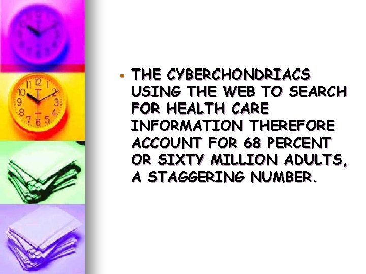 § THE CYBERCHONDRIACS USING THE WEB TO SEARCH FOR HEALTH CARE INFORMATION THEREFORE ACCOUNT § THE CYBERCHONDRIACS USING THE WEB TO SEARCH FOR HEALTH CARE INFORMATION THEREFORE ACCOUNT