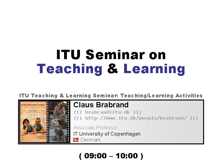 ITU Seminar on Teaching & Learning ITU Teaching & Learning Seminar: Teaching/Learning Activities Claus