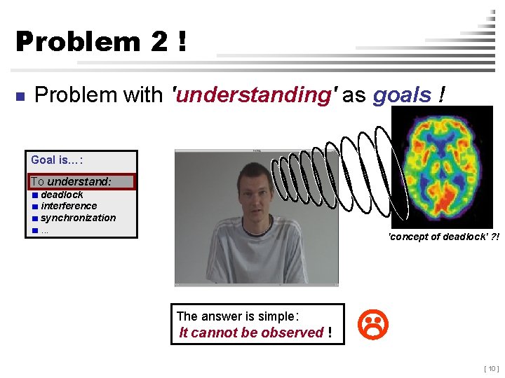 Problem 2 ! n Problem with 'understanding' as goals ! Goal is…: To understand: