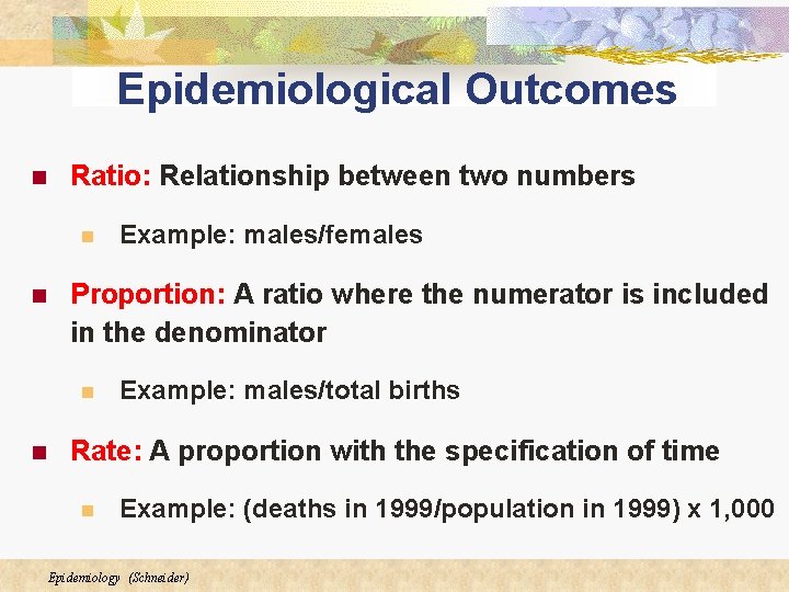Epidemiological Outcomes n Ratio: Relationship between two numbers n n Proportion: A ratio where Epidemiological Outcomes n Ratio: Relationship between two numbers n n Proportion: A ratio where