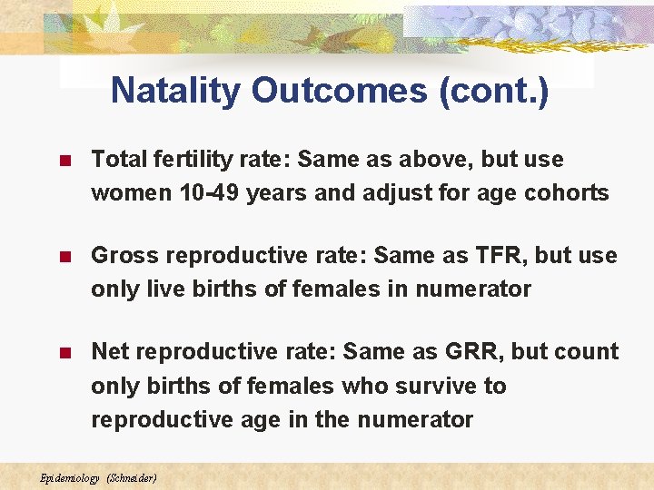 Natality Outcomes (cont. ) n Total fertility rate: Same as above, but use women Natality Outcomes (cont. ) n Total fertility rate: Same as above, but use women