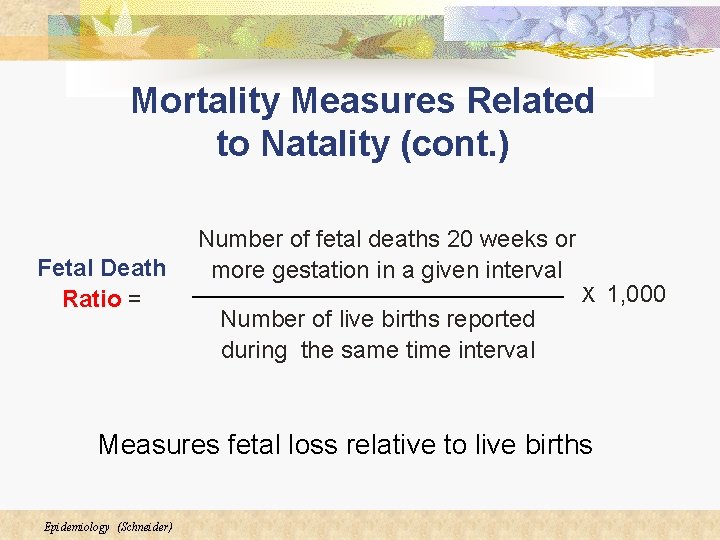 Mortality Measures Related to Natality (cont. ) Fetal Death Ratio = Number of fetal Mortality Measures Related to Natality (cont. ) Fetal Death Ratio = Number of fetal