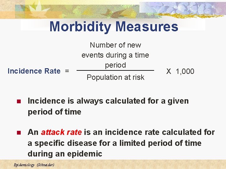 Morbidity Measures Incidence Rate = Number of new events during a time period Population Morbidity Measures Incidence Rate = Number of new events during a time period Population