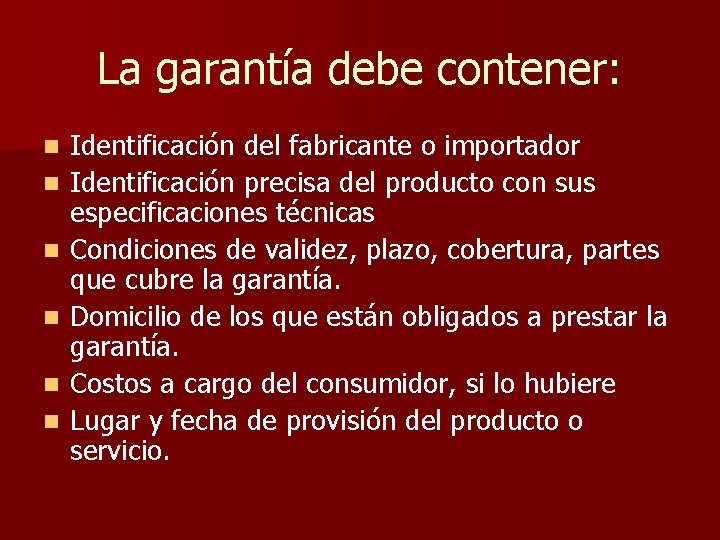 La garantía debe contener: n n n Identificación del fabricante o importador Identificación precisa La garantía debe contener: n n n Identificación del fabricante o importador Identificación precisa
