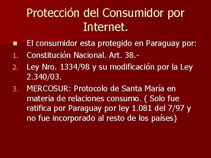 Protección del Consumidor por Internet. El consumidor esta protegido en Paraguay por: 1. Constitución Protección del Consumidor por Internet. El consumidor esta protegido en Paraguay por: 1. Constitución