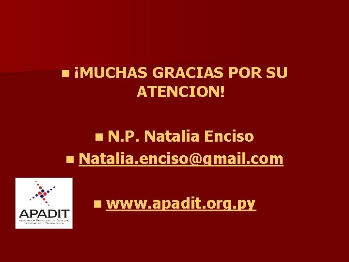 n ¡MUCHAS GRACIAS POR SU ATENCION! n N. P. Natalia Enciso n Natalia. enciso@gmail. n ¡MUCHAS GRACIAS POR SU ATENCION! n N. P. Natalia Enciso n Natalia. enciso@gmail.
