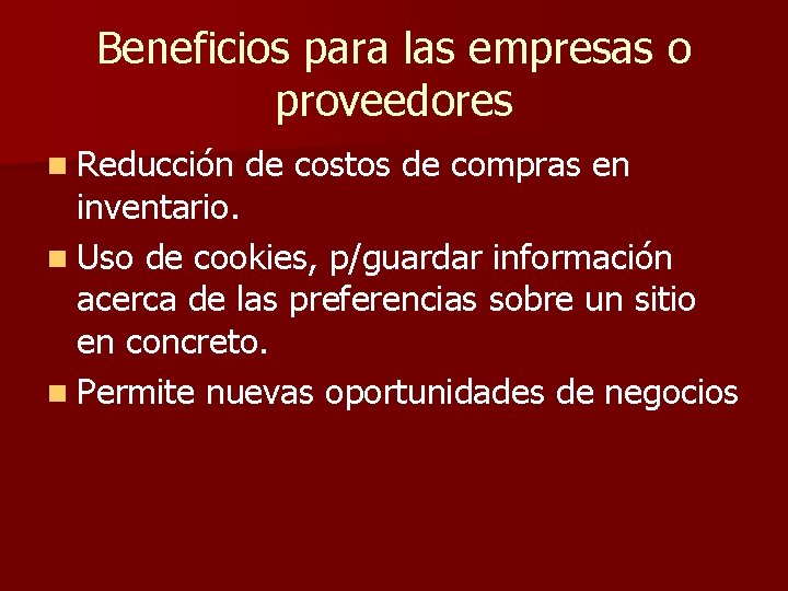 Beneficios para las empresas o proveedores n Reducción de costos de compras en inventario. Beneficios para las empresas o proveedores n Reducción de costos de compras en inventario.
