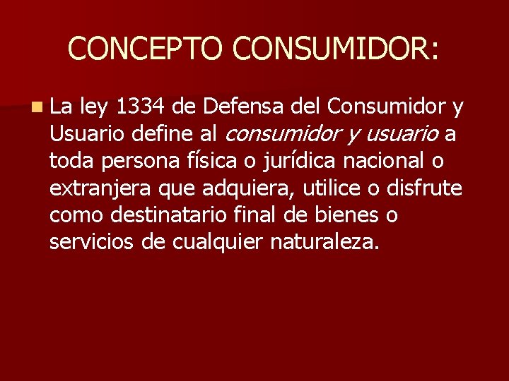 CONCEPTO CONSUMIDOR: n La ley 1334 de Defensa del Consumidor y Usuario define al CONCEPTO CONSUMIDOR: n La ley 1334 de Defensa del Consumidor y Usuario define al