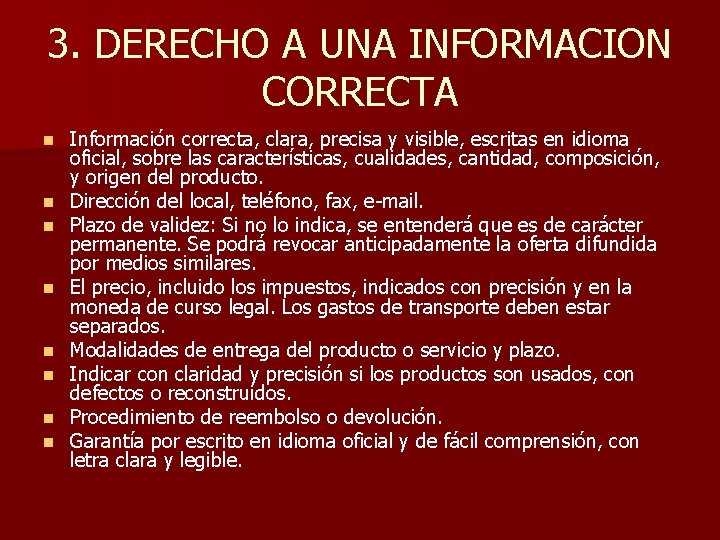 3. DERECHO A UNA INFORMACION CORRECTA n n n n Información correcta, clara, precisa 3. DERECHO A UNA INFORMACION CORRECTA n n n n Información correcta, clara, precisa