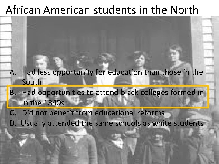 African American students in the North A. Had less opportunity for education than those African American students in the North A. Had less opportunity for education than those