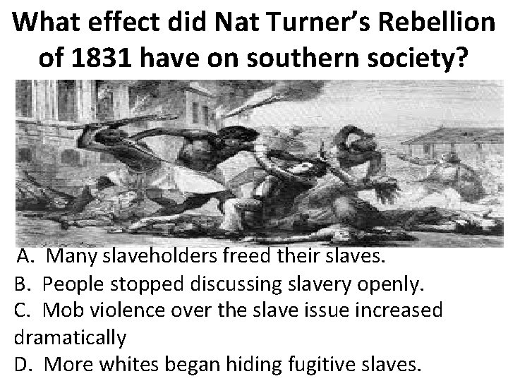 What effect did Nat Turner’s Rebellion of 1831 have on southern society? A. Many