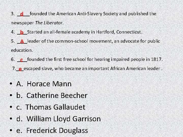 3. _____founded the American Anti-Slavery Society and published the d newspaper The Liberator. 4.