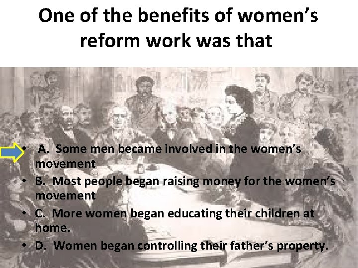 One of the benefits of women’s reform work was that • A. Some men