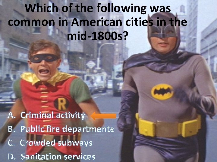 Which of the following was common in American cities in the mid-1800 s? A.