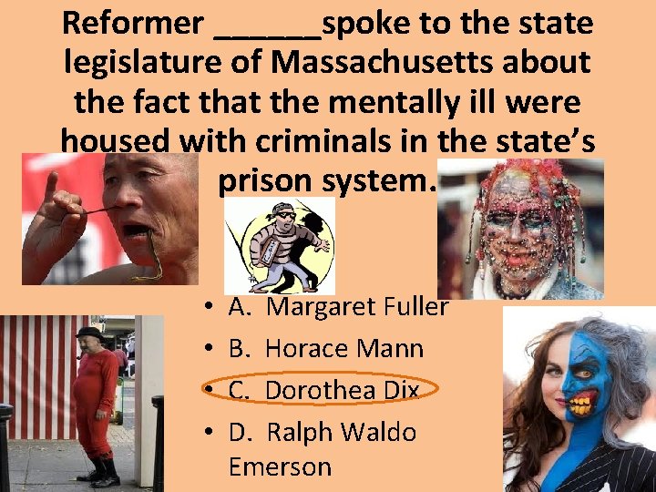 Reformer ______spoke to the state legislature of Massachusetts about the fact that the mentally Reformer ______spoke to the state legislature of Massachusetts about the fact that the mentally