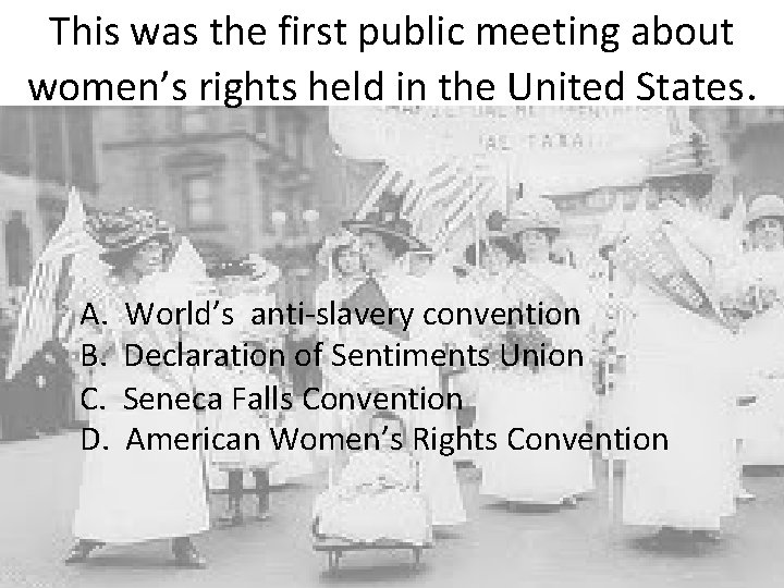 This was the first public meeting about women’s rights held in the United States.